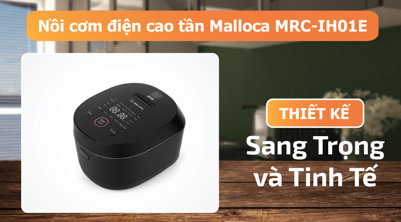 Nồi cơm điện cao tần Malloca MRC-IH01E - Thiết kế sang trọng